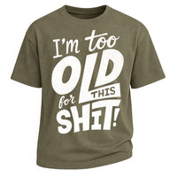 Too Old For This Sh!t Oversized Tee