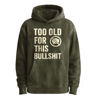 Too Old For This Bullshit Pullover Hoodie