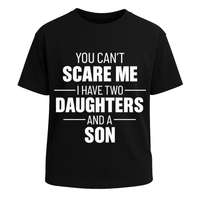You Can’t Scare Me I Have Two Daughters and a Son Graphic Tee