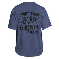 I’ve Never Been This Old Tee