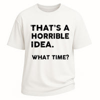 Horrible Idea Quote Graphic Short-Sleeve T-Shirt